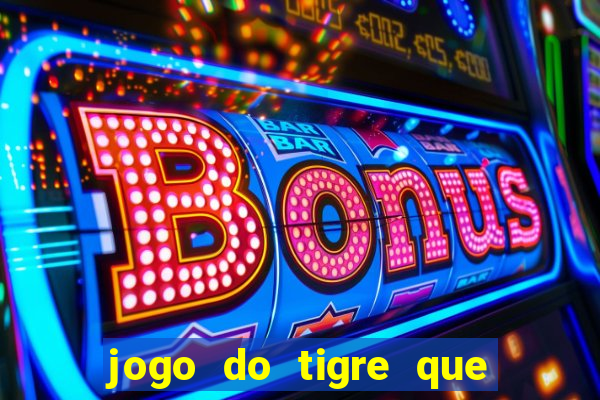 jogo do tigre que paga dinheiro de verdade